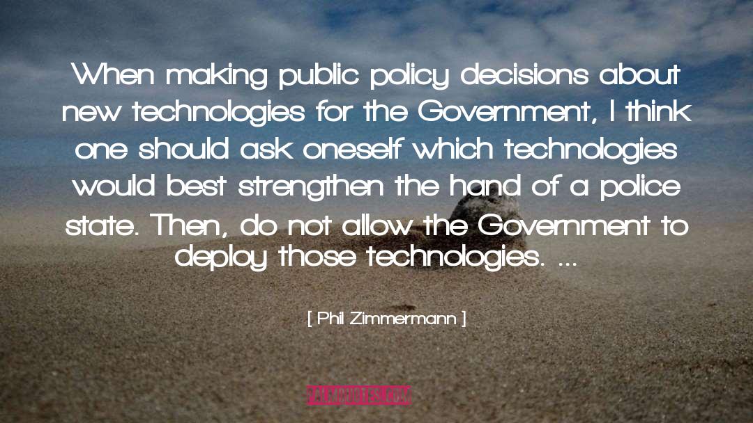 Phil Zimmermann Quotes: When making public policy decisions