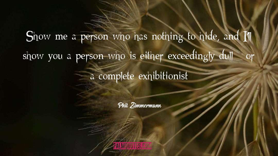 Phil Zimmermann Quotes: Show me a person who