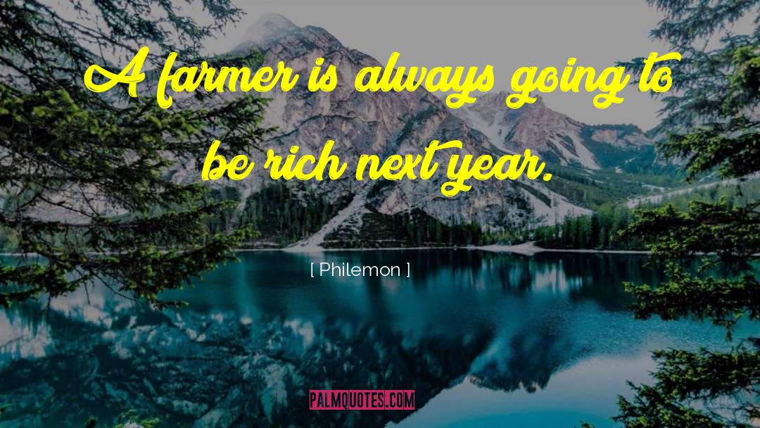 Philemon Quotes: A farmer is always going