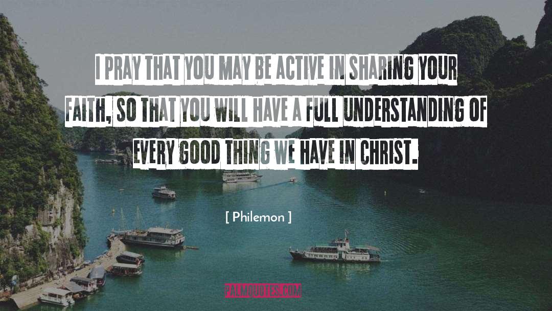 Philemon Quotes: I pray that you may