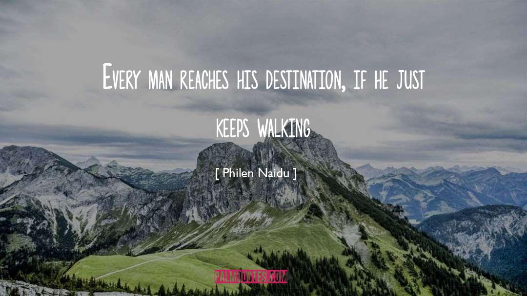 Philen Naidu Quotes: Every man reaches his destination,