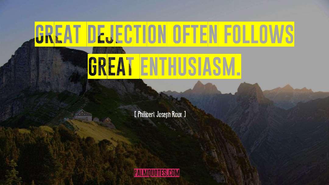 Philibert Joseph Roux Quotes: Great dejection often follows great