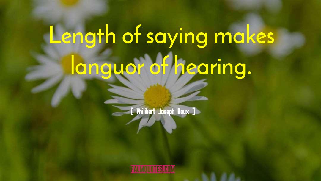 Philibert Joseph Roux Quotes: Length of saying makes languor