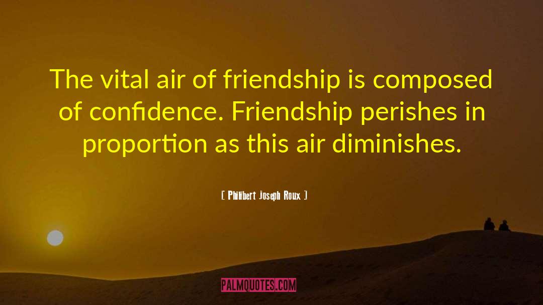 Philibert Joseph Roux Quotes: The vital air of friendship
