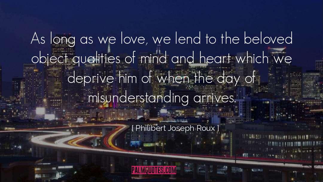 Philibert Joseph Roux Quotes: As long as we love,