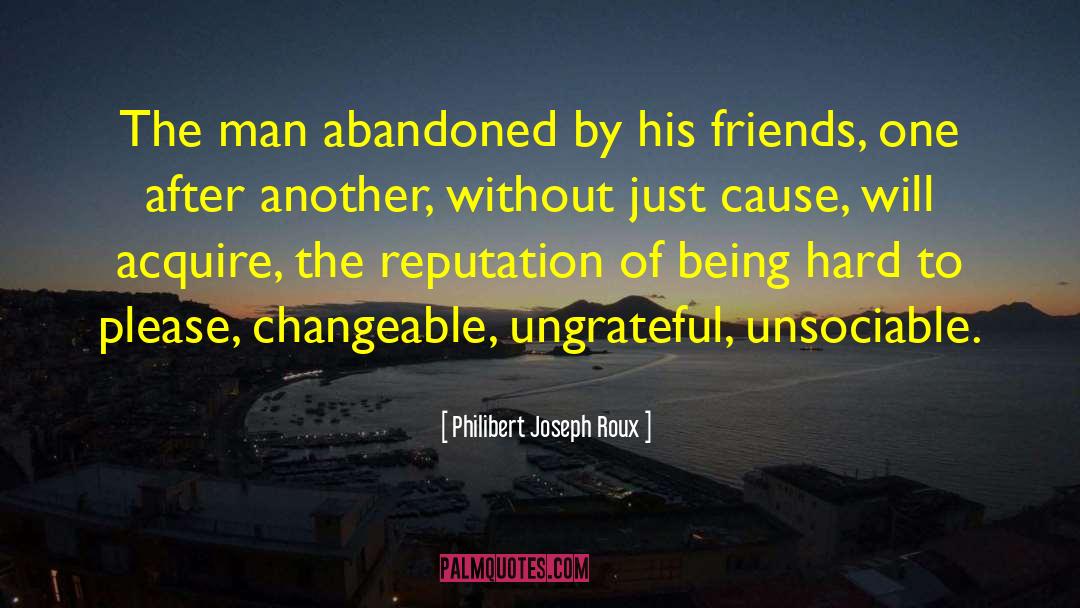 Philibert Joseph Roux Quotes: The man abandoned by his