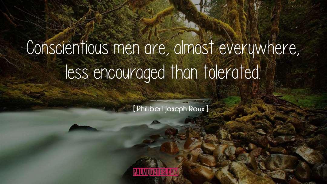 Philibert Joseph Roux Quotes: Conscientious men are, almost everywhere,