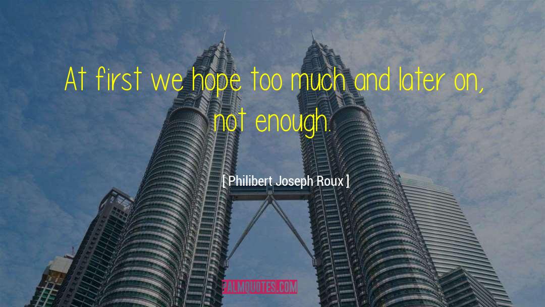 Philibert Joseph Roux Quotes: At first we hope too
