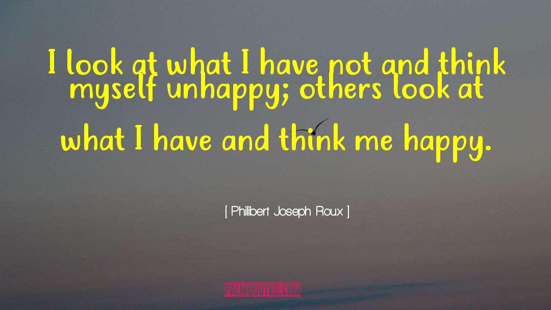 Philibert Joseph Roux Quotes: I look at what I