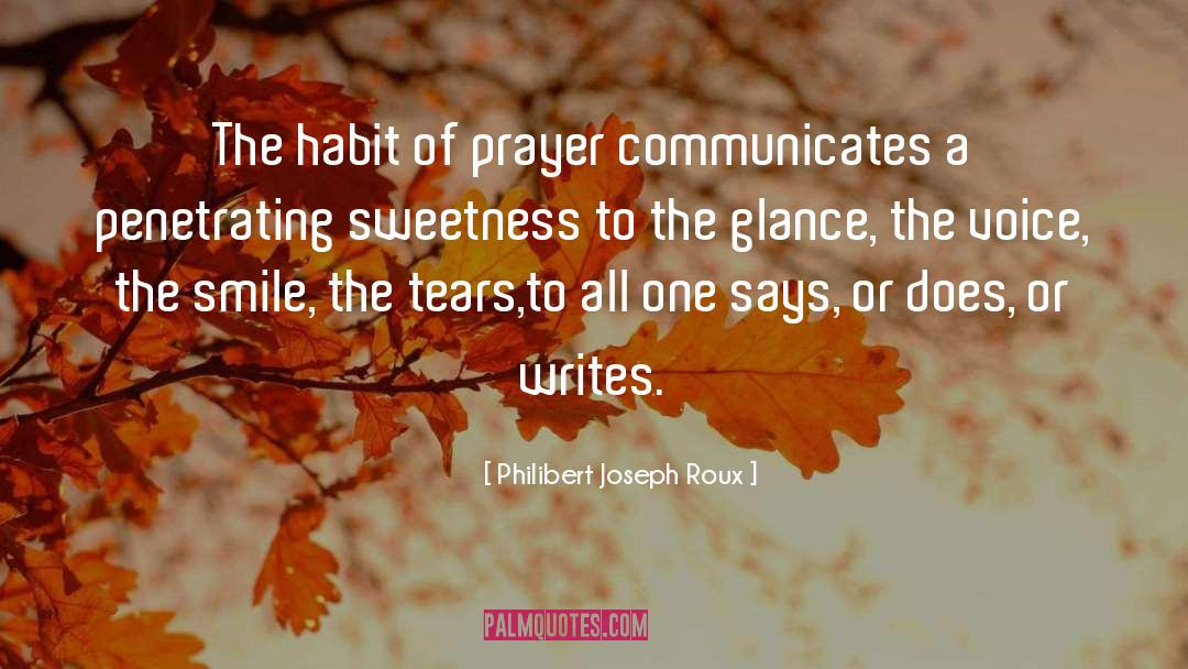 Philibert Joseph Roux Quotes: The habit of prayer communicates