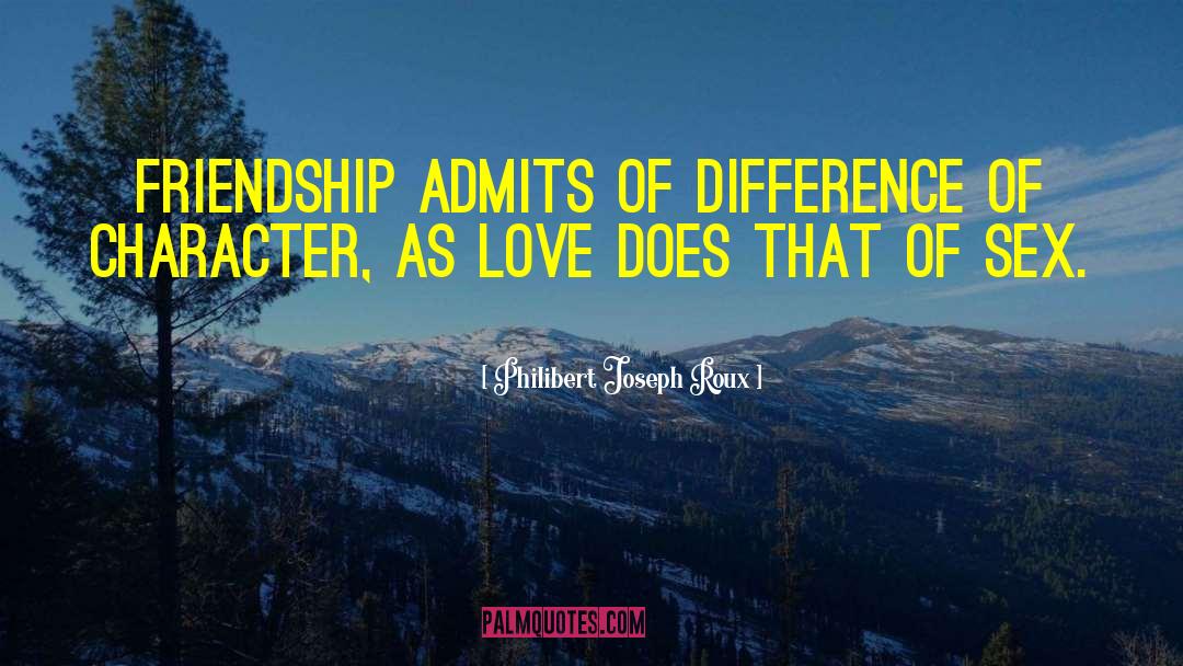 Philibert Joseph Roux Quotes: Friendship admits of difference of