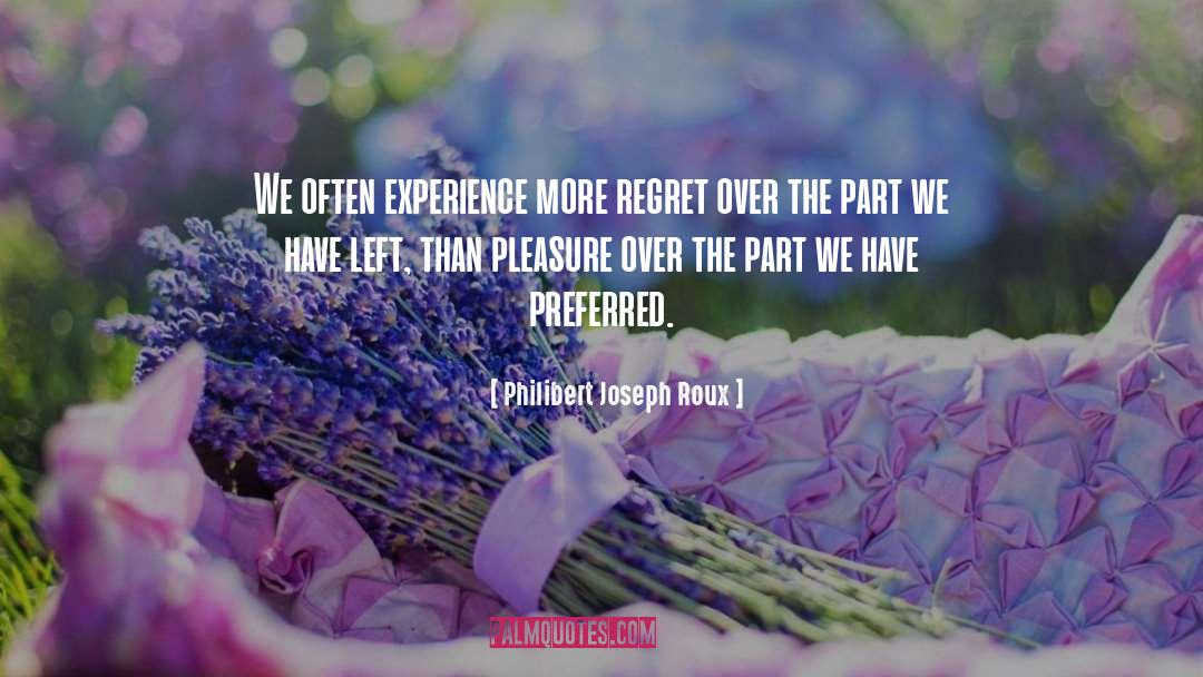 Philibert Joseph Roux Quotes: We often experience more regret