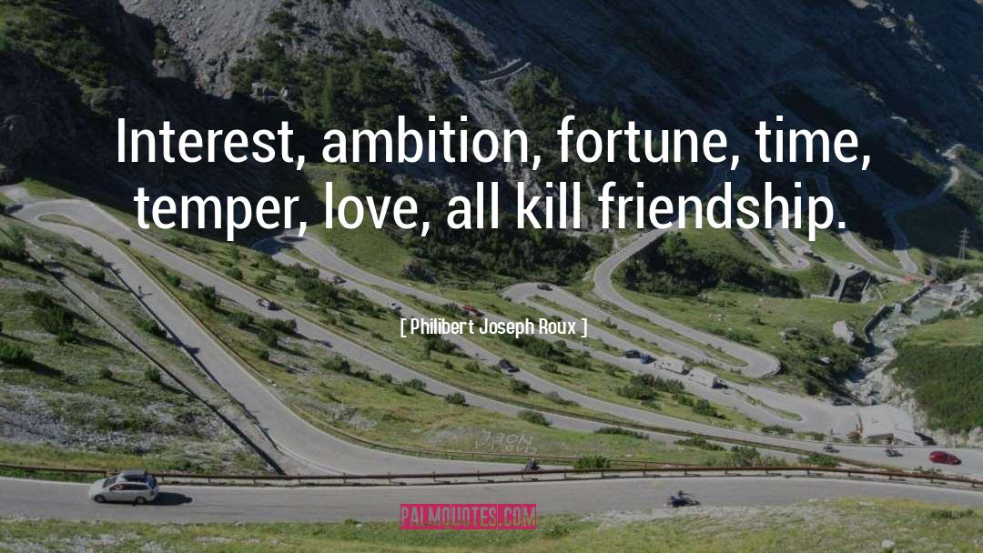 Philibert Joseph Roux Quotes: Interest, ambition, fortune, time, temper,