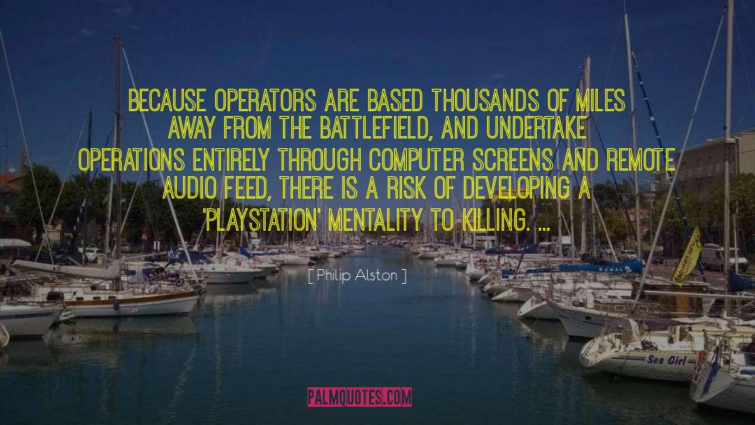 Philip Alston Quotes: Because operators are based thousands
