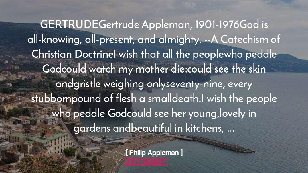 Philip Appleman Quotes: GERTRUDE<br />Gertrude Appleman, 1901-1976<br /><br