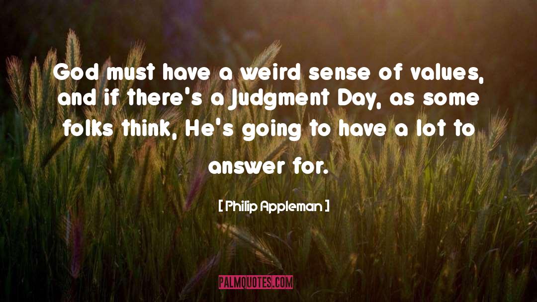 Philip Appleman Quotes: God must have a weird