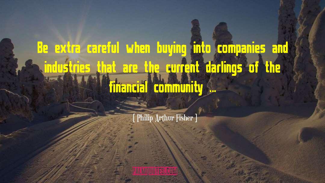 Philip Arthur Fisher Quotes: Be extra careful when buying