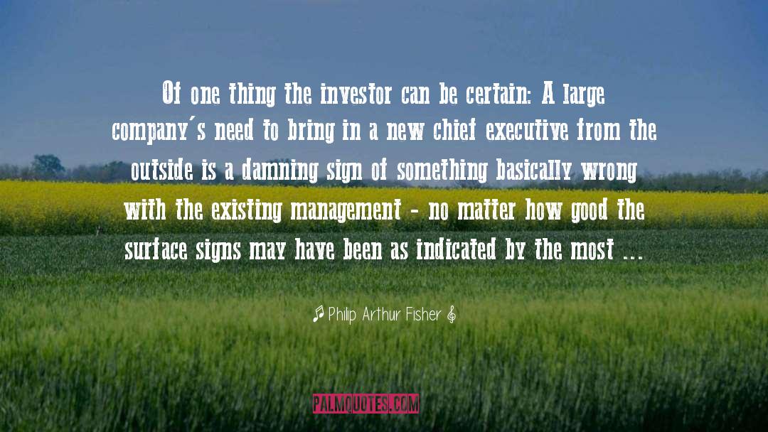 Philip Arthur Fisher Quotes: Of one thing the investor