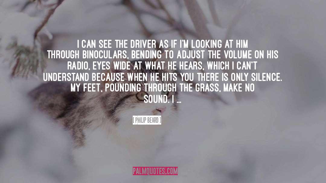 Philip Beard Quotes: I can see the driver