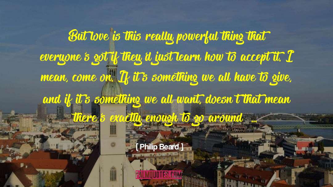 Philip Beard Quotes: But love is this really