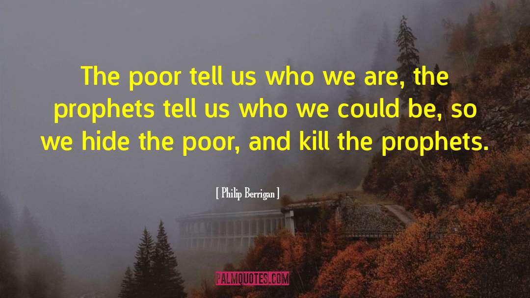 Philip Berrigan Quotes: The poor tell us who