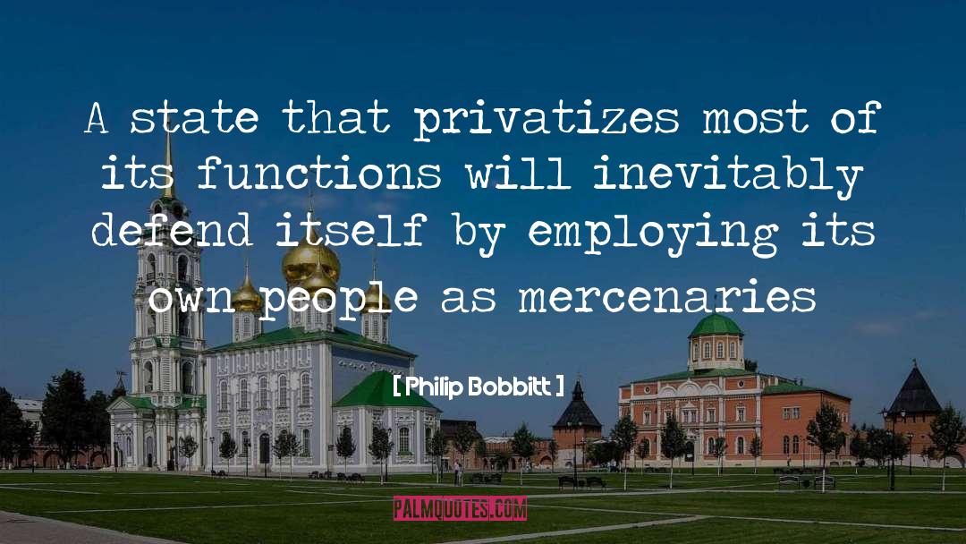 Philip Bobbitt Quotes: A state that privatizes most
