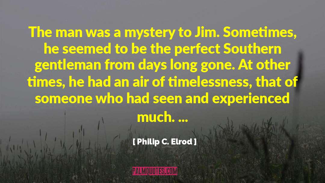Philip C. Elrod Quotes: The man was a mystery