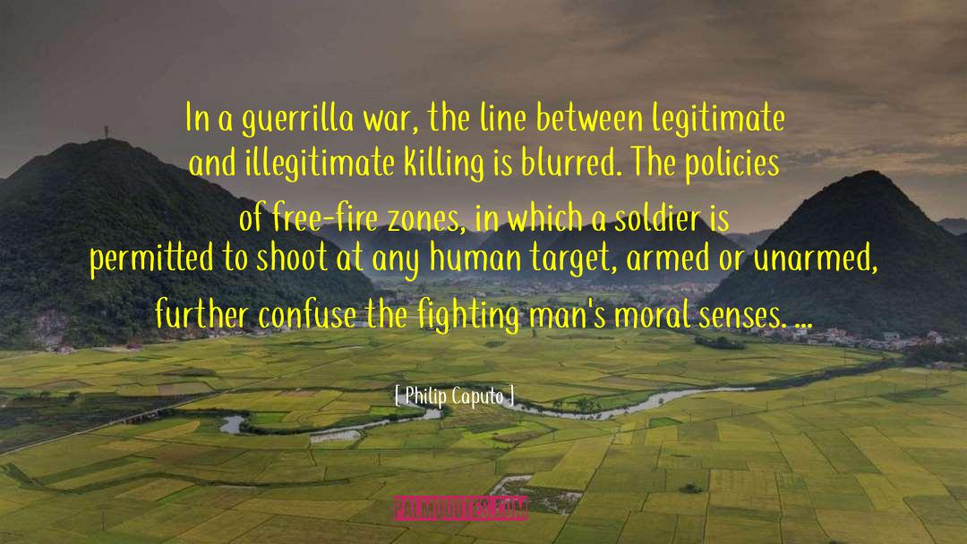 Philip Caputo Quotes: In a guerrilla war, the