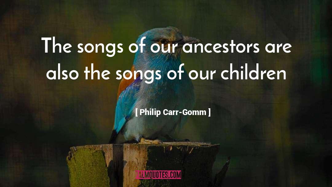 Philip Carr-Gomm Quotes: The songs of our ancestors