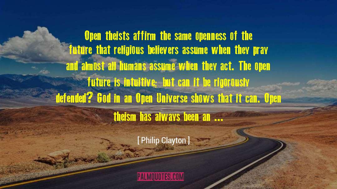 Philip Clayton Quotes: Open theists affirm the same