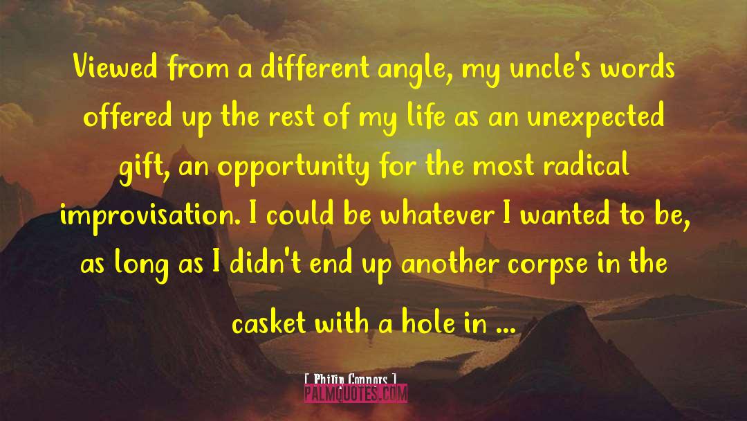 Philip Connors Quotes: Viewed from a different angle,