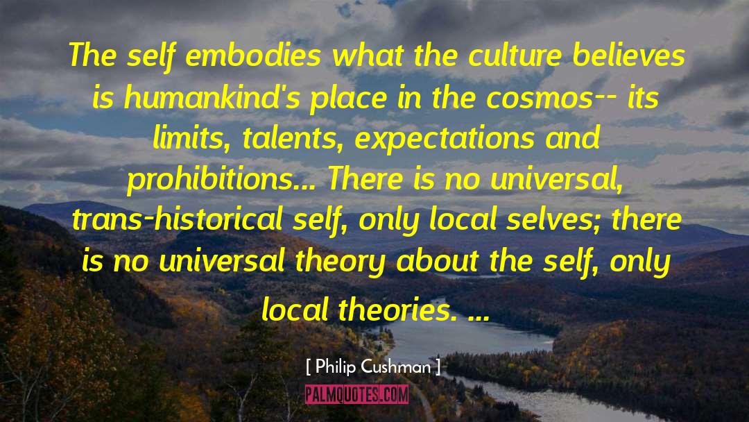 Philip Cushman Quotes: The self embodies what the