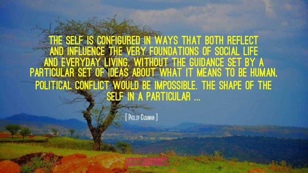 Philip Cushman Quotes: The self is configured in