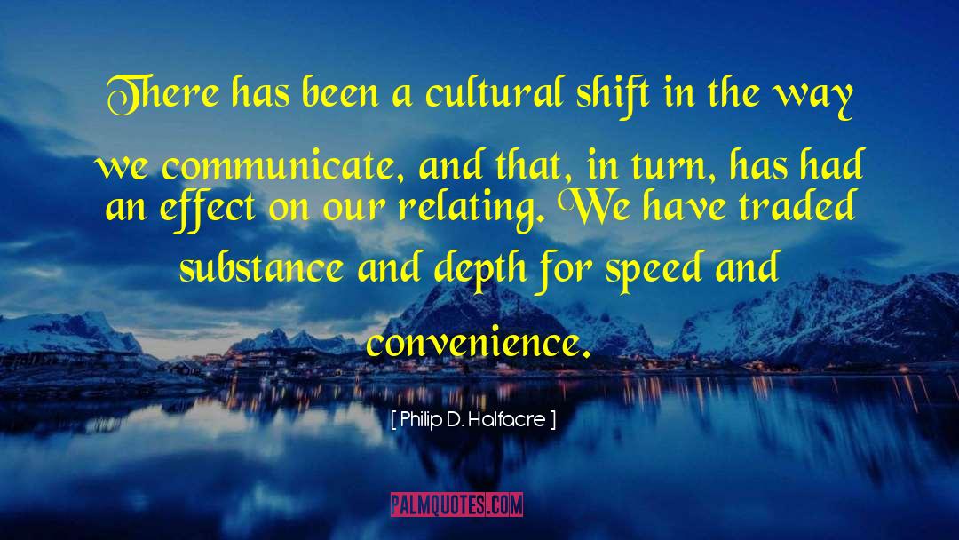 Philip D. Halfacre Quotes: There has been a cultural