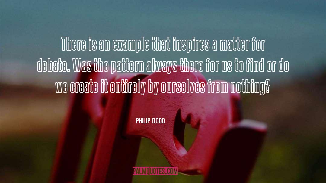 Philip Dodd Quotes: There is an example that