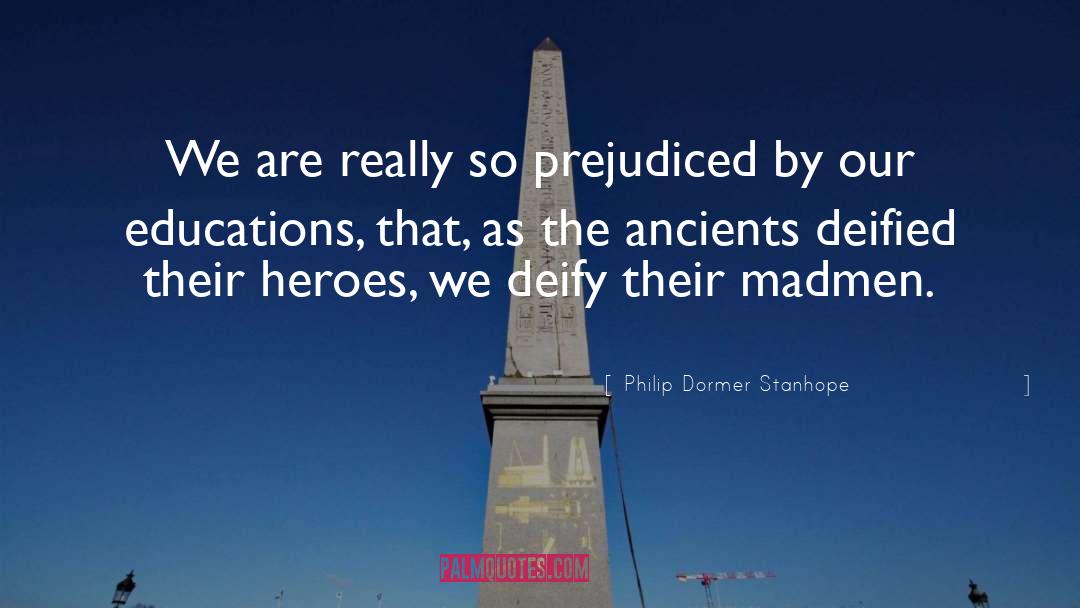 Philip Dormer Stanhope Quotes: We are really so prejudiced