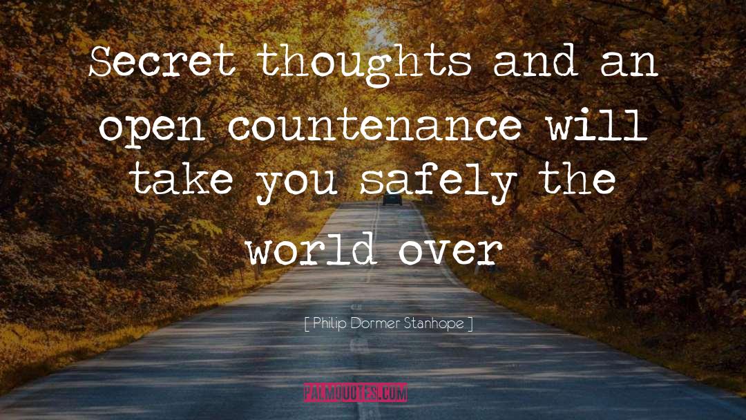 Philip Dormer Stanhope Quotes: Secret thoughts and an open