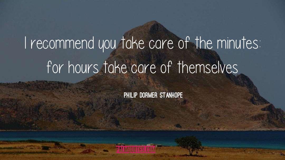 Philip Dormer Stanhope Quotes: I recommend you take care