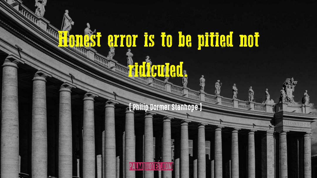 Philip Dormer Stanhope Quotes: Honest error is to be