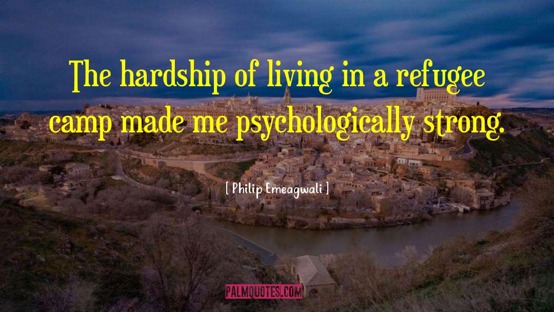 Philip Emeagwali Quotes: The hardship of living in