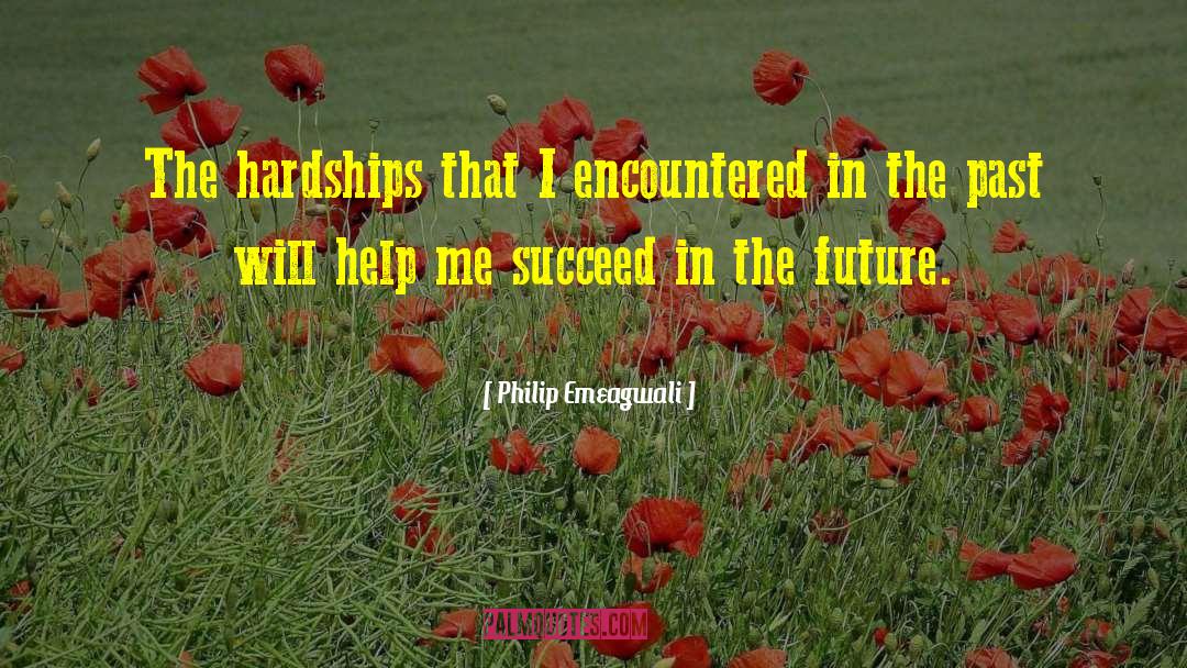 Philip Emeagwali Quotes: The hardships that I encountered