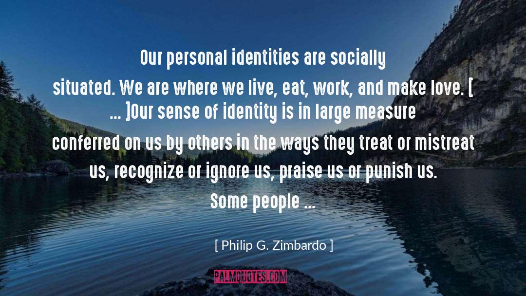 Philip G. Zimbardo Quotes: Our personal identities are socially