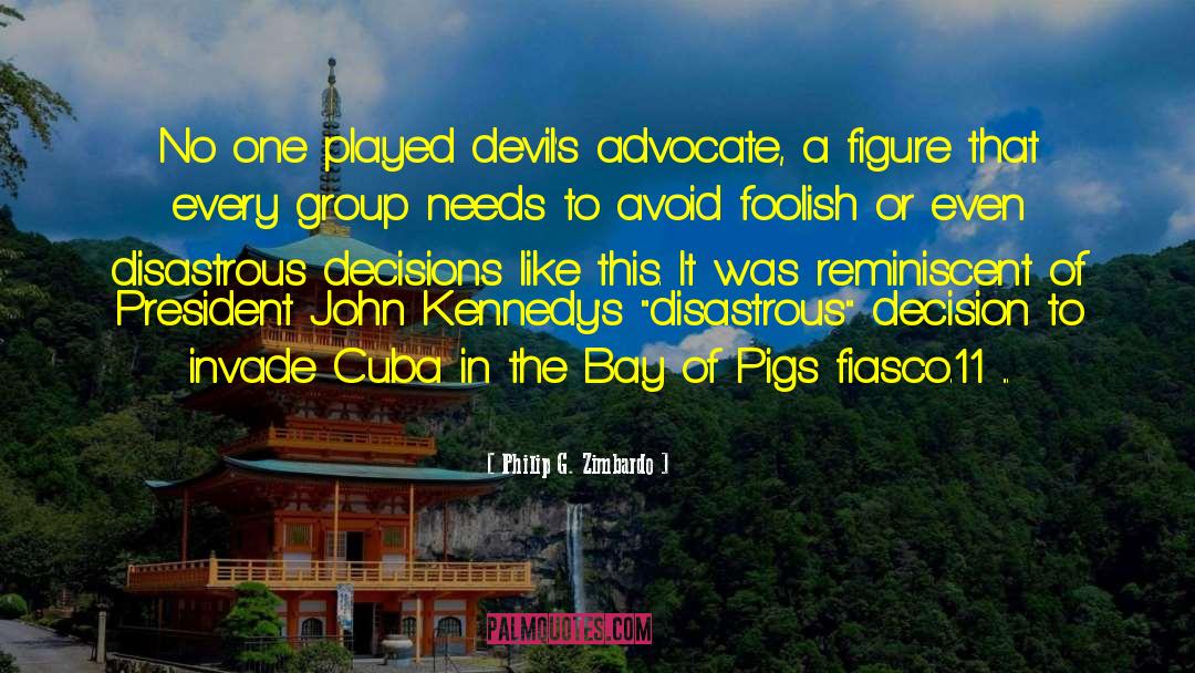 Philip G. Zimbardo Quotes: No one played devil's advocate,