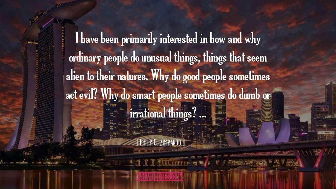 Philip G. Zimbardo Quotes: I have been primarily interested