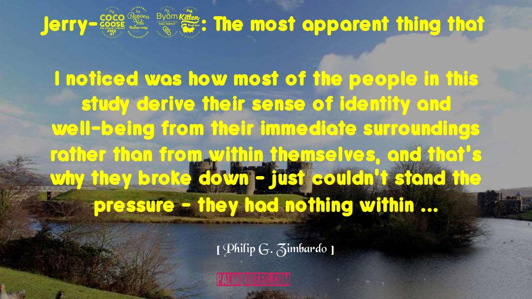 Philip G. Zimbardo Quotes: Jerry-5486: The most apparent thing