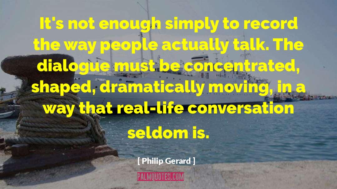 Philip Gerard Quotes: It's not enough simply to