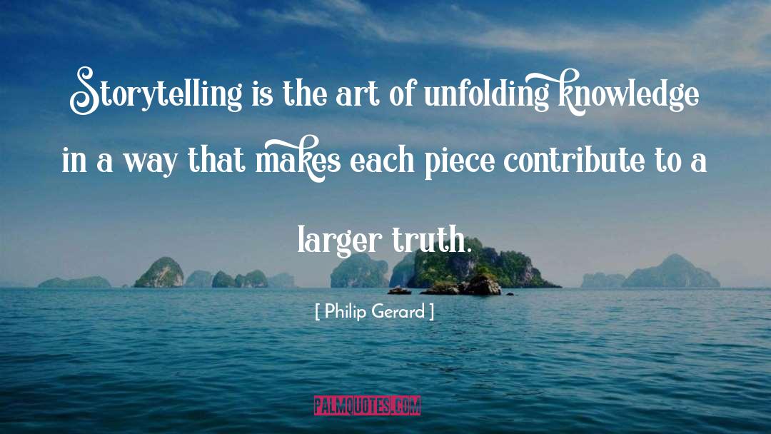 Philip Gerard Quotes: Storytelling is the art of