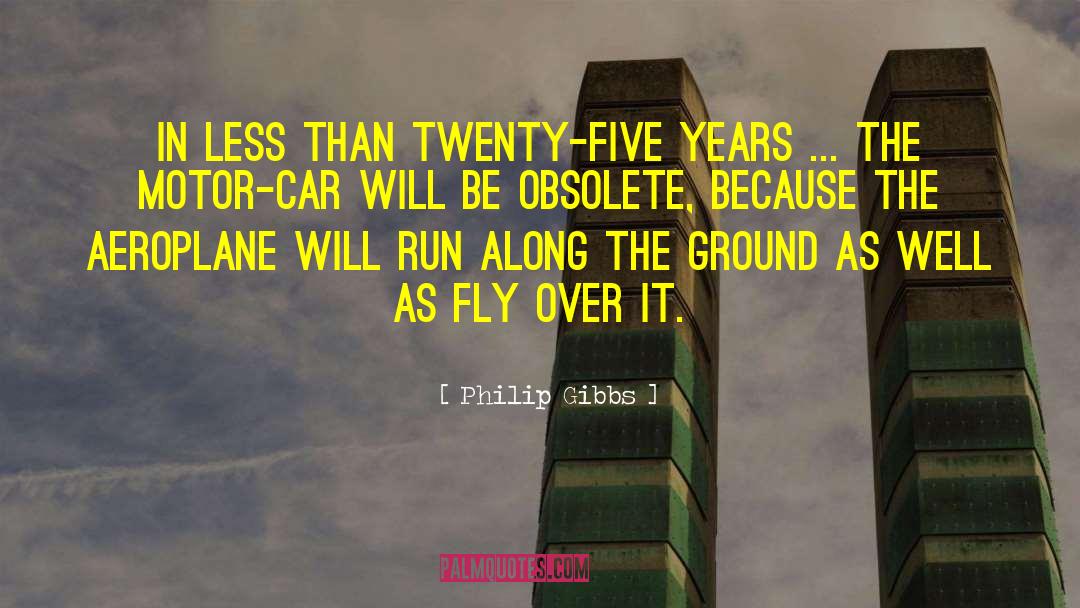 Philip Gibbs Quotes: In less than twenty-five years