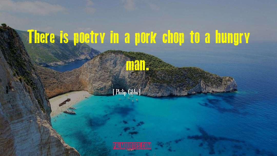 Philip Gibbs Quotes: There is poetry in a