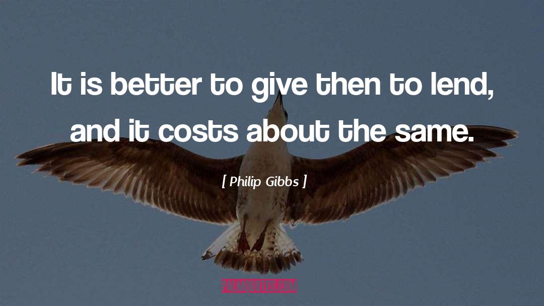 Philip Gibbs Quotes: It is better to give